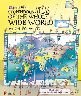 Cover of The Most Stupendous Atlas of the Whole Wide World by the Brainwaves