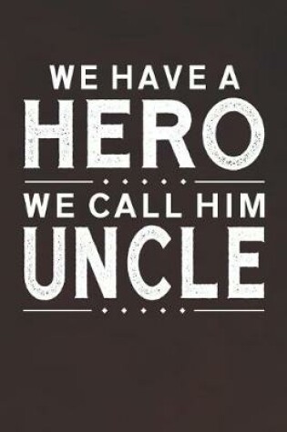 Cover of We Have A Hero We Call Him Uncle