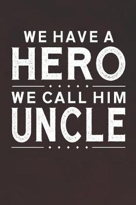 Book cover for We Have A Hero We Call Him Uncle