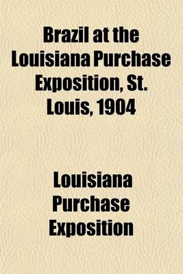 Book cover for Brazil at the Louisiana Purchase Exposition, St. Louis, 1904