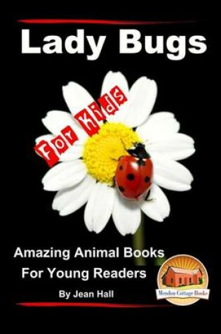 Cover of Lady Bugs - For Kids - Amazing Animal Books for Young Readers