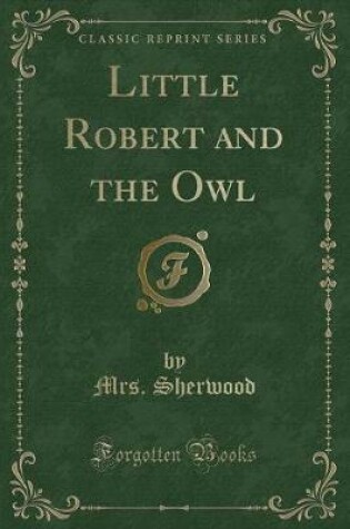 Cover of Little Robert and the Owl (Classic Reprint)