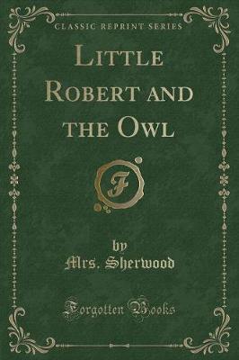 Book cover for Little Robert and the Owl (Classic Reprint)