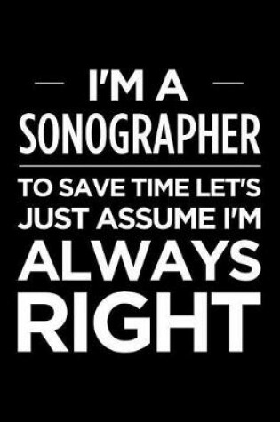 Cover of I'm a Sonographer, to Save Time Let's Just Assume I'm Always Right