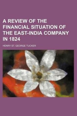 Cover of A Review of the Financial Situation of the East-India Company in 1824