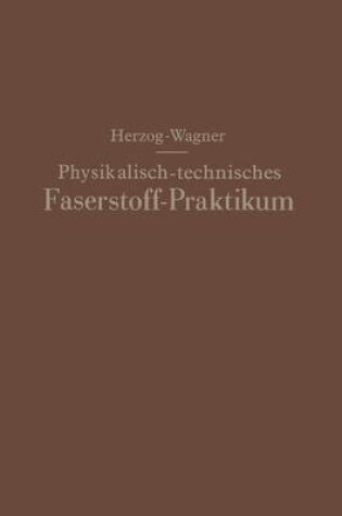 Cover of Physikalisch-technisches Faserstoff — Praktikum Übungsaufgaben, Tabellen, graphische Darstellungen