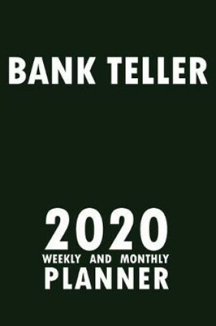 Cover of Bank Teller 2020 Weekly and Monthly Planner
