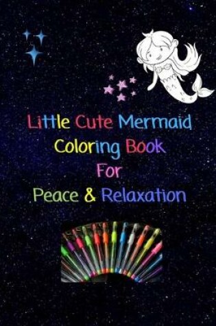 Cover of Little Cute Mermaid Coloring Book For Peace & Relaxation