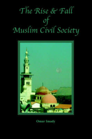Cover of The Rise and Fall of Muslim Civil Society