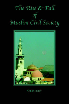 Book cover for The Rise and Fall of Muslim Civil Society