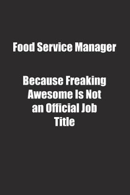 Book cover for Food Service Manager Because Freaking Awesome Is Not an Official Job Title.