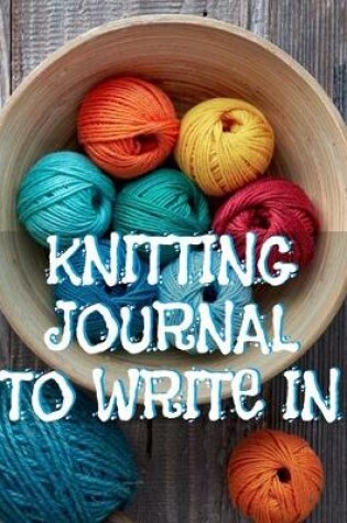 Cover of Knitting Journals To Write In