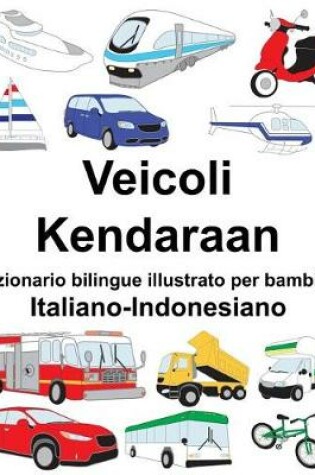 Cover of Italiano-Indonesiano Veicoli/Kendaraan Dizionario bilingue illustrato per bambini