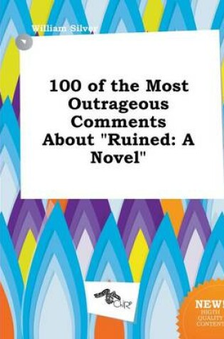 Cover of 100 of the Most Outrageous Comments about Ruined
