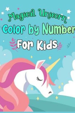 Cover of Magical Unicorn Color by Number For Kids