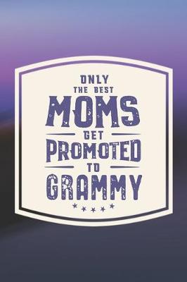 Book cover for Only The Best Moms Get Promoted To Grammy