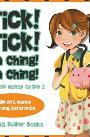 Cover of Tick! Tick! Ka Ching! Ka Ching! - Time and Money Grade 2