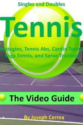Cover of Singles and Doubles Tennis Strategies, Tennis Abs, Cardio Tennis, Yoga Tennis, and Serve Training: The Video Guide