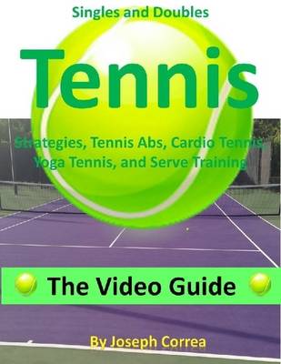 Book cover for Singles and Doubles Tennis Strategies, Tennis Abs, Cardio Tennis, Yoga Tennis, and Serve Training: The Video Guide