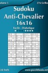 Book cover for Sudoku Anti-Chevalier 16x16 - Facile à Diabolique - Volume 5 - 276 Grilles