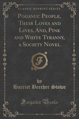 Book cover for Poganuc People, Their Loves and Lives, And, Pink and White Tyranny, a Society Novel (Classic Reprint)