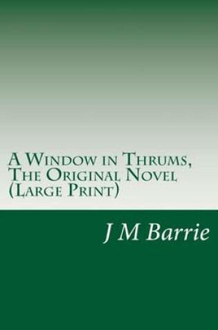 Cover of A Window in Thrums, the Original Novel