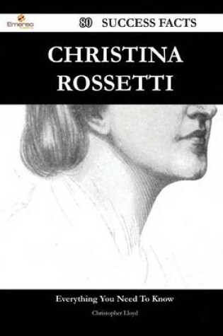 Cover of Christina Rossetti 80 Success Facts - Everything You Need to Know about Christina Rossetti