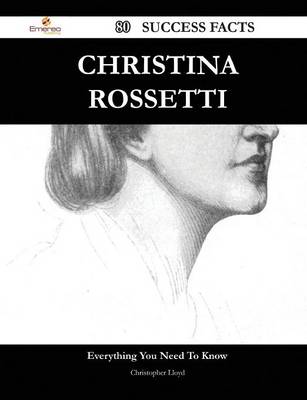 Book cover for Christina Rossetti 80 Success Facts - Everything You Need to Know about Christina Rossetti