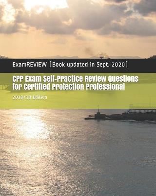 Book cover for CPP Exam Self-Practice Review Questions for Certified Protection Professional 2018/19 Edition