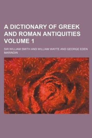Cover of A Dictionary of Greek and Roman Antiquities Volume 1