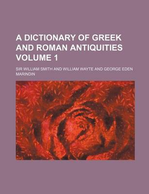 Book cover for A Dictionary of Greek and Roman Antiquities Volume 1