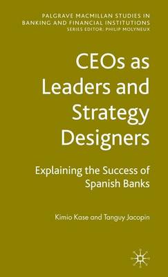 Book cover for Ceos as Leaders and Strategy Designers: Explaining the Success of Spanish Banks: Explaining the Success of Spanish Banks