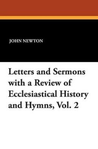 Cover of Letters and Sermons with a Review of Ecclesiastical History and Hymns, Vol. 2