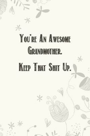 Cover of You're An Awesome Grandmother. Keep That Shit Up.