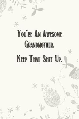 Book cover for You're An Awesome Grandmother. Keep That Shit Up.