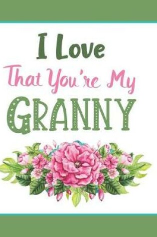 Cover of I Love That You're My Granny