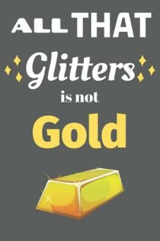 Cover of All That Glitters Is Not Gold