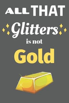 Book cover for All That Glitters Is Not Gold