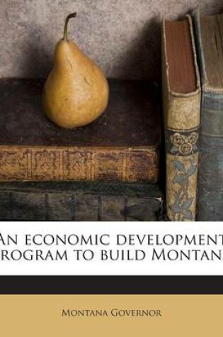 Cover of An Economic Development Program to Build Montana