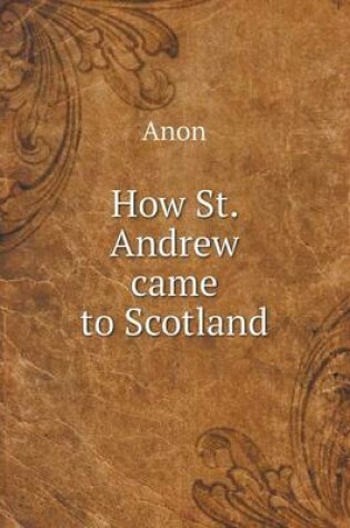 Cover of How St. Andrew came to Scotland
