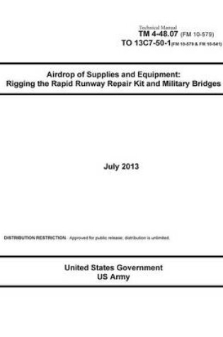 Cover of Technical Manual TM 4-48.07 (FM 10-579) TO 13C7-50-1 (FM 10-579 & FM 10-541) Airdrop of Supplies and Equipment