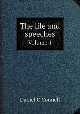 Book cover for The life and speeches Volume 1