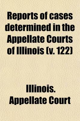 Book cover for Reports of Cases Determined in the Appellate Courts of Illinois (Volume 122)