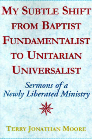 Cover of My Subtle Shift from Baptist Fundamentalist to Unitarian Universalist