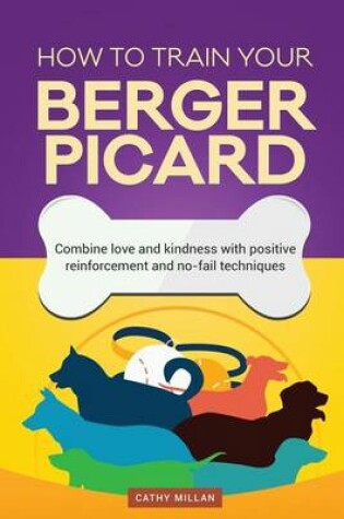 Cover of How to Train Your Berger Picard (Dog Training Collection)