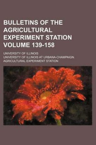 Cover of Bulletins of the Agricultural Experiment Station Volume 139-158; University of Illinois