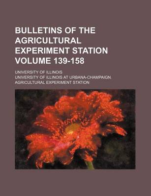 Book cover for Bulletins of the Agricultural Experiment Station Volume 139-158; University of Illinois