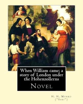 Book cover for When William came; a story of London under the Hohenzollerns. By