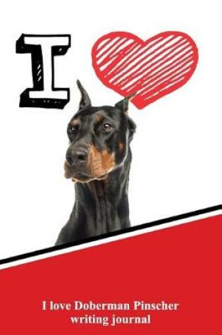 Cover of I Love Doberman Pinscher Writing Journal