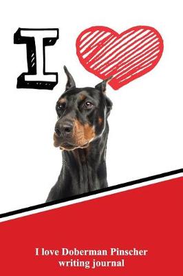 Book cover for I Love Doberman Pinscher Writing Journal